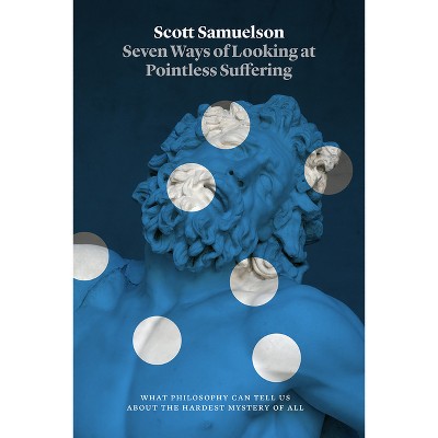 Seven Ways of Looking at Pointless Suffering - by Scott Samuelson ...