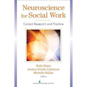 Neuroscience for Social Work - by  Holly Matto & Jessica Strolin-Goltzman & Michelle Ballan (Paperback)