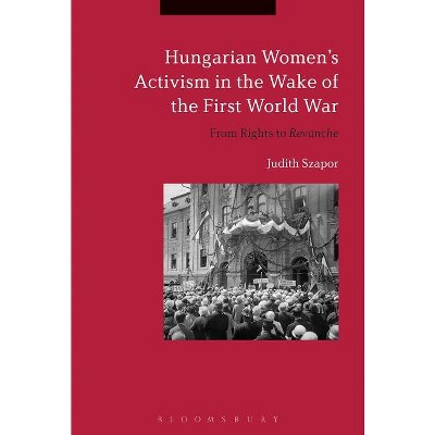 Hungarian Women's Activism in the Wake of the First World War - by Judith Szapor