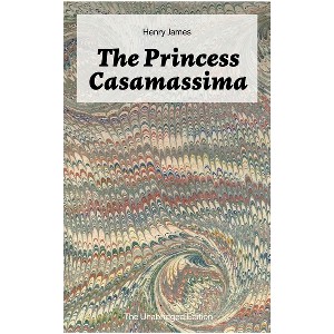 The Princess Casamassima (The Unabridged Edition) - by  Henry James (Paperback) - 1 of 1