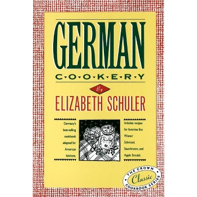 German Cookery - (Crown Classic Cookbook) by  Elizabeth Schuler (Hardcover)