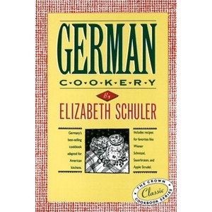 German Cookery - (Crown Classic Cookbook) by  Elizabeth Schuler (Hardcover) - 1 of 1