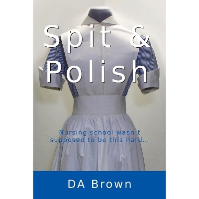 Spit and Polish - (White Stockings) by  D a Brown (Paperback)