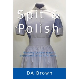 Spit and Polish - (White Stockings) by  D a Brown (Paperback) - 1 of 1