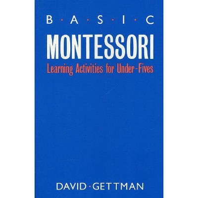 Basic Montessori - by  David Gettman (Paperback)