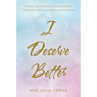 I Deserve Better - by  Maz Dela Cerna (Paperback)