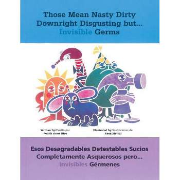 Those Mean Nasty Dirty Downright Disgusting But...Invisible Germs - by  Judith Anne Rice (Paperback)