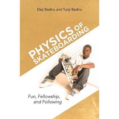 Physics of Skateboarding - by  Deji Badiru & Tunji Badiru (Paperback)