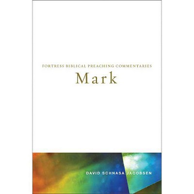 Mark - (Fortress Biblical Preaching Commentaries) by  David Schnasa Jacobsen (Paperback)