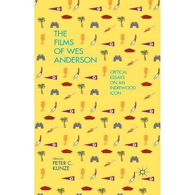 The Films of Wes Anderson - by  P Kunze (Paperback)