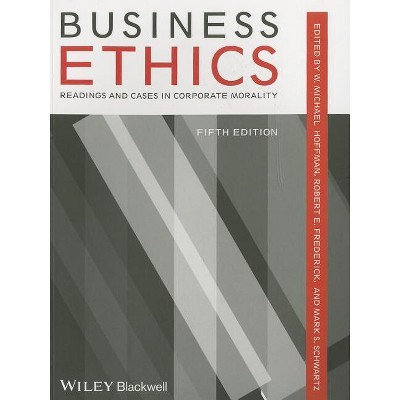 Business Ethics 5e P - 5th Edition by  W Michael Hoffman & Robert E Frederick & Mark S Schwartz (Paperback)