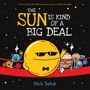 The Sun Is Kind of a Big Deal - by  Nick Seluk (Hardcover) - 1 of 1