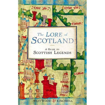 The Lore of Scotland - by  Jennifer Westwood & Sophia Kingshill (Paperback)