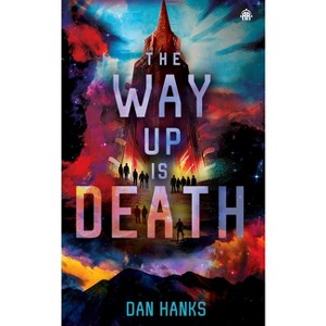 The Way Up Is Death - by  Dan Hanks (Paperback) - 1 of 1