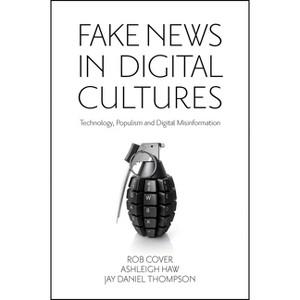 Fake News in Digital Cultures - by Rob Cover & Ashleigh Haw & Jay Daniel Thompson - 1 of 1