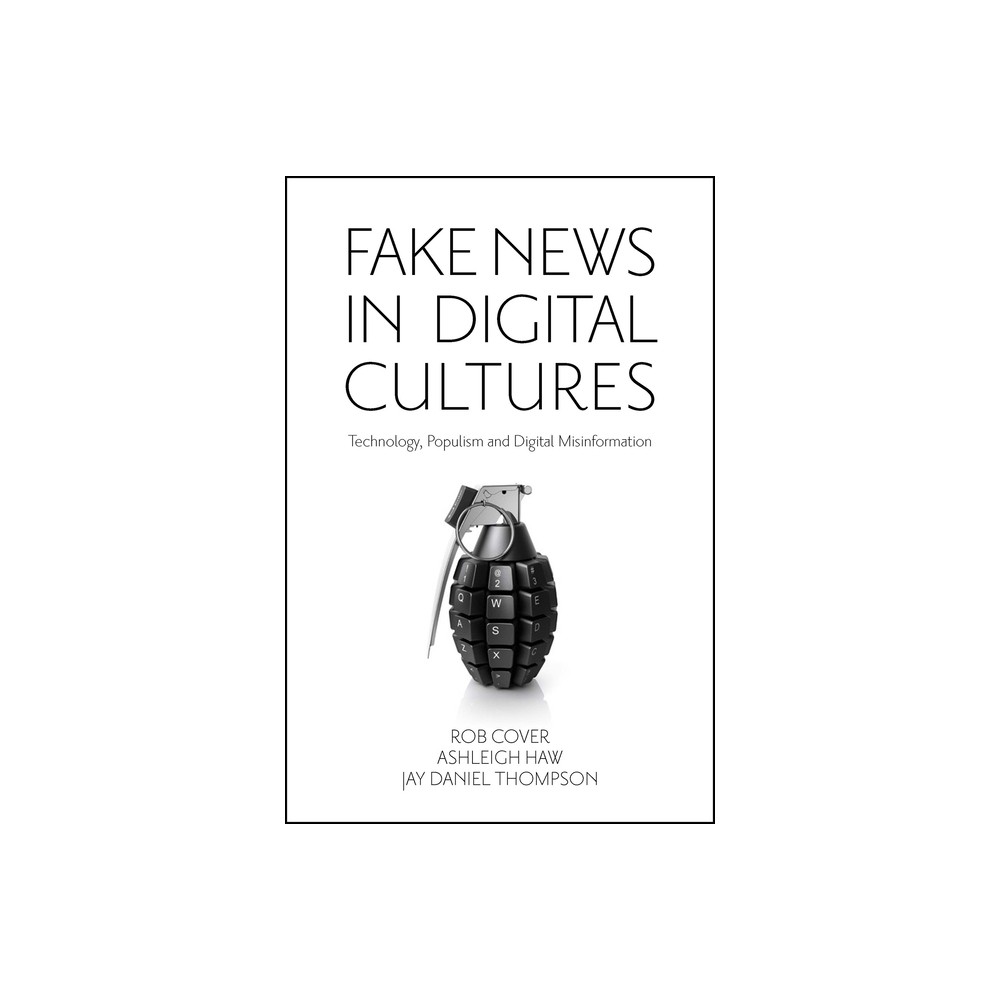 Fake News in Digital Cultures - by Rob Cover & Ashleigh Haw & Jay Daniel Thompson (Hardcover)