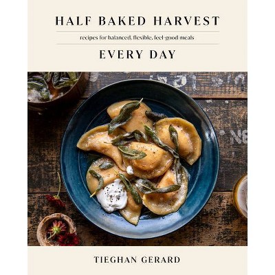 Half Baked Harvest Every Day - by Tieghan Gerard (Hardcover)