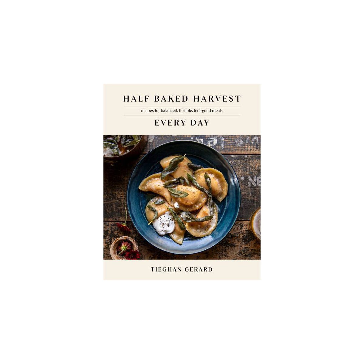 Half Baked Harvest Every Day Cookbook