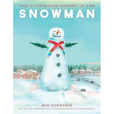 The Illustrated History of the Snowman - by  Bob Eckstein (Hardcover)