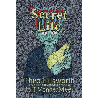 Secret Life - by  Theo Ellsworth & Jeff VanderMeer (Hardcover)