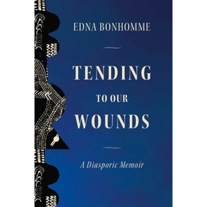 Tending to Our Wounds - by Edna Bonhomme - 1 of 1