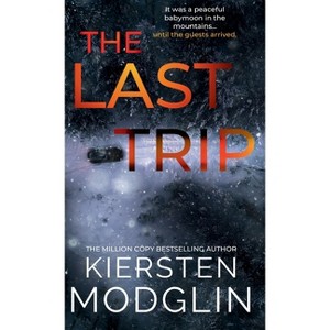 The Last Trip - by  Kiersten Modglin (Hardcover) - 1 of 1