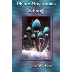 Divine Mushrooms and Fungi - (Paperback) - 1 of 1