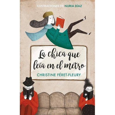 La Chica Que Leía En El Metro / The Girl Who Read on the Metro - by  Christine Feret-Fleury (Hardcover)