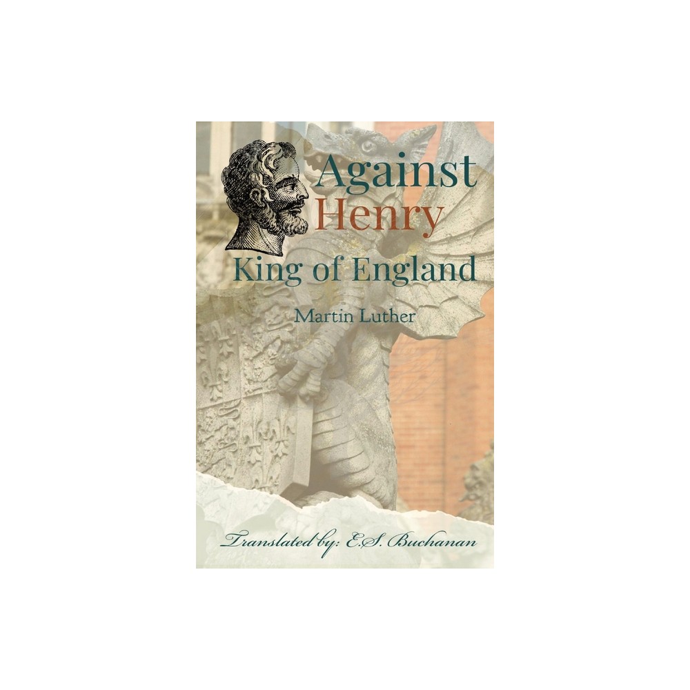 Against Henry King of England - by Martin Luther (Paperback)