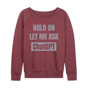 Women's - Instant Message - Hold On Ask Chatgpt Lightweight French Terry Wide Neck Long Sleeve Graphic Shirt - 1 of 4