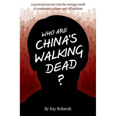 Who Are China's Walking Dead? - by  Kay Rubacek (Paperback)