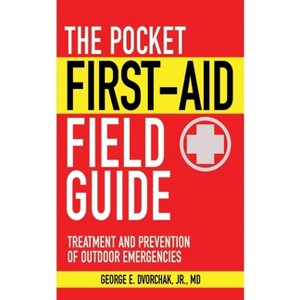 The Pocket First-Aid Field Guide - (Skyhorse Pocket Guides) by  George E Dvorchak (Paperback) - 1 of 1