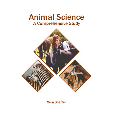 Animal Science: A Comprehensive Study - by  Vera Shaffer (Hardcover)