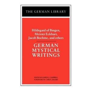 German Mystical Writings: Hildegard of Bingen, Meister Eckhart, Jacob Boehme, and Others - by  Karen Campbell (Paperback) - 1 of 1