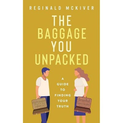 The Baggage You Unpacked - by  Reginald McKiver (Paperback)