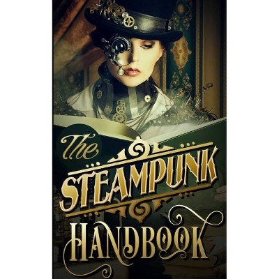 The Steampunk Handbook - by  Phoebe Darqueling (Paperback)