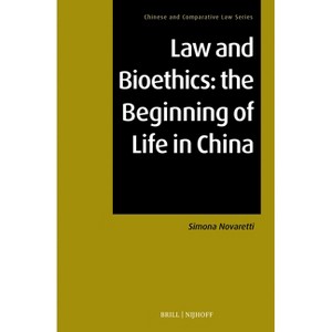 Law and Bioethics: The Beginning of Life in China - (Chinese and Comparative Law) by  Simona Novaretti (Hardcover) - 1 of 1