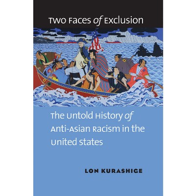 Two Faces of Exclusion - by  Lon Kurashige (Paperback)