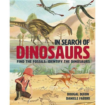 In Search of Dinosaurs - by  Dougal Dixon (Hardcover)