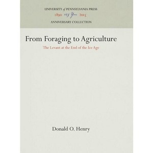 From Foraging to Agriculture - (Anniversary Collection) by  Donald O Henry (Hardcover) - 1 of 1