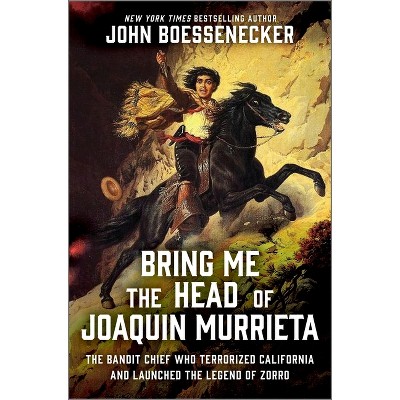 Bring Me the Head of Joaquin Murrieta - by  John Boessenecker (Hardcover)