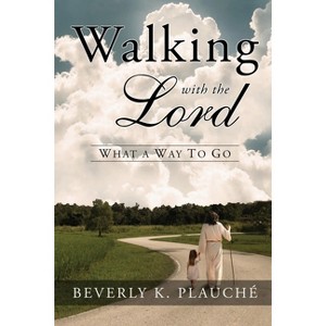 Walking With The Lord - by  Beverly K Plauché (Paperback) - 1 of 1