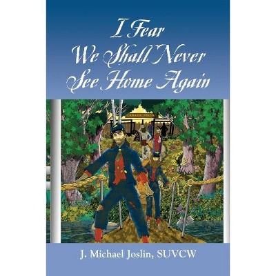 I Fear We Shall Never See Home Again - by  Joslin Michael J (Paperback)