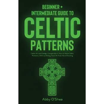 Celtic Patterns - by  Abby O'Shea (Paperback)