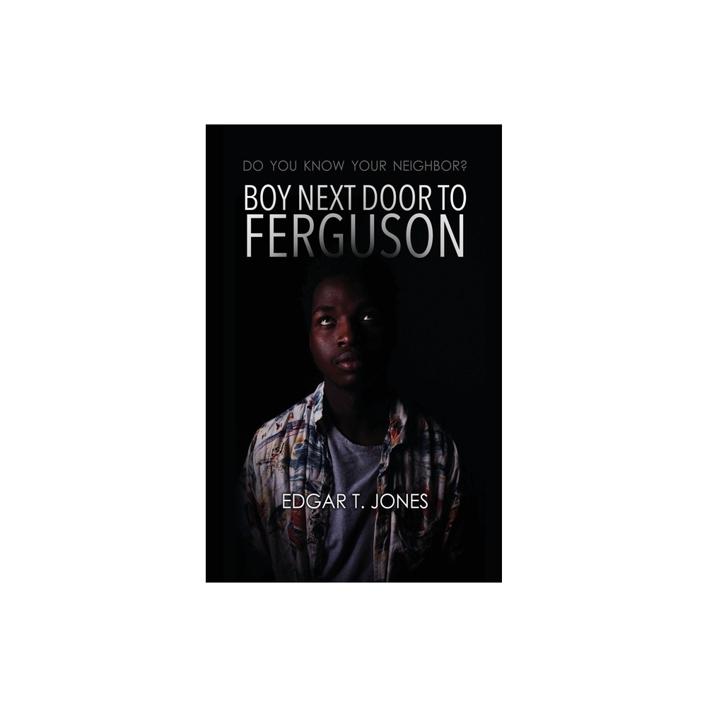 Boy Next Door to Ferguson - by Edgar T Jones (Paperback)