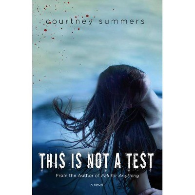 This Is Not a Test - by  Courtney Summers (Paperback)