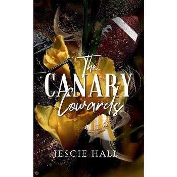 The Canary Cowards - by  Jescie Hall (Paperback)