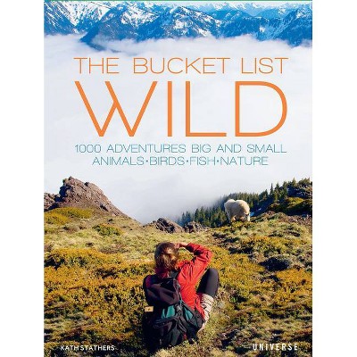 The Bucket List: Wild - by  Kath Stathers (Hardcover)