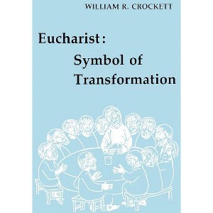 Eucharist: Symbol of Transformation - by  William R Crockett (Paperback) - 1 of 1
