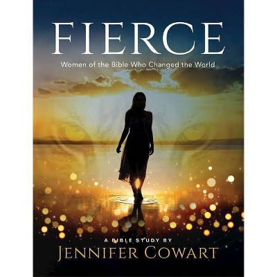 Fierce - Women's Bible Study Participant Workbook - by  Jennifer Cowart (Paperback)